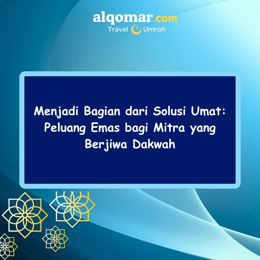 Menjadi Bagian dari Solusi Umat: Peluang Emas bagi Mitra yang Berjiwa Dakwah