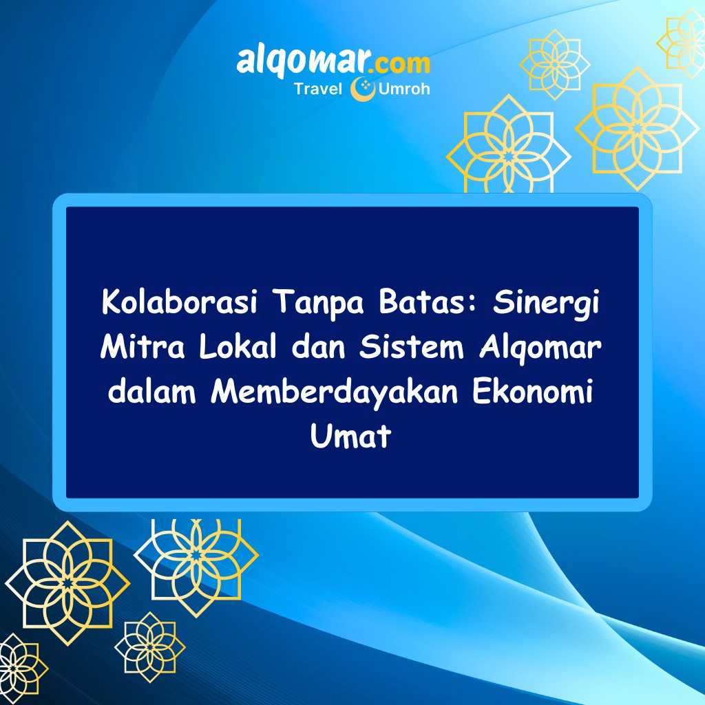 Kolaborasi Tanpa Batas: Sinergi Mitra Lokal dan Sistem Alqomar dalam Memberdayakan Ekonomi Umat