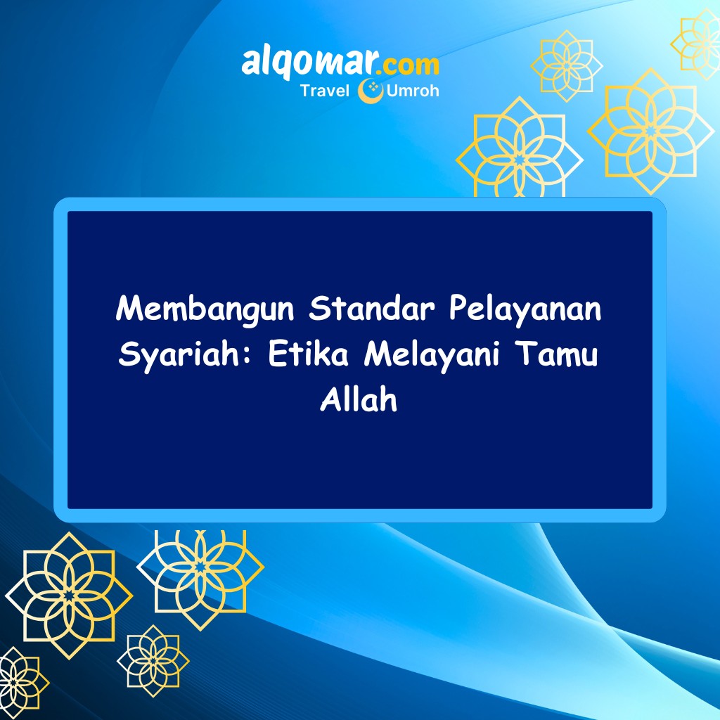 Membangun Standar Pelayanan Syariah: Etika Melayani Tamu Allah