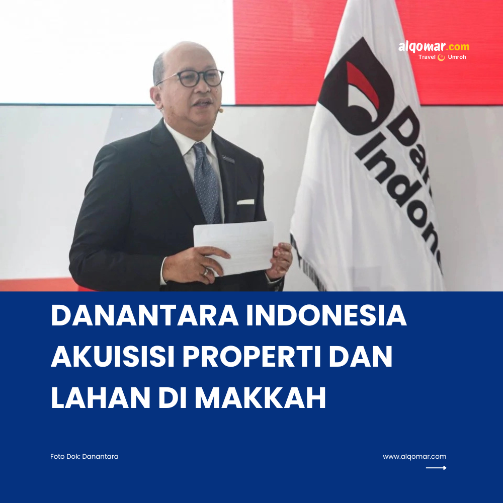 Danantara Indonesia Akuisisi Properti dan Lahan di Makkah